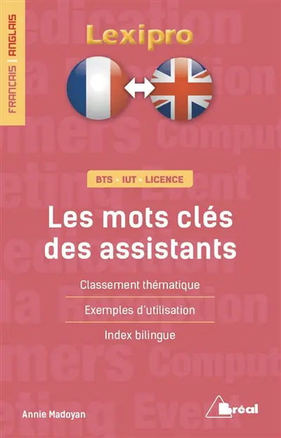 Les mots-clés des assistants, français-anglais : classement thématique, exemples d'utilisation, index bilingue : BTS, IUT, licence