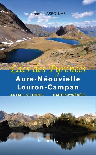 Lacs des Pyrénées. Aure-Néouvielle-Louron-Campan : 44 lacs, 23 topos, Hautes-Pyrénées