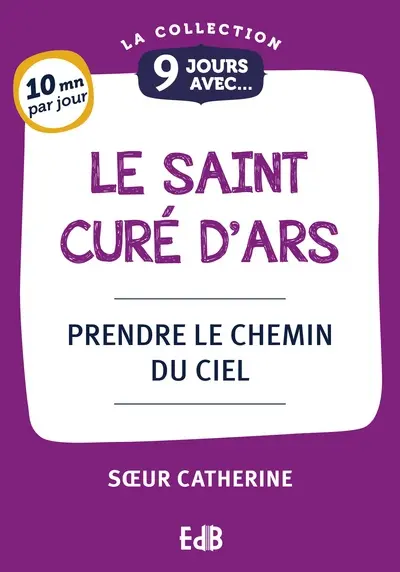 9 jours avec le saint curé d'Ars : prendre le chemin du ciel