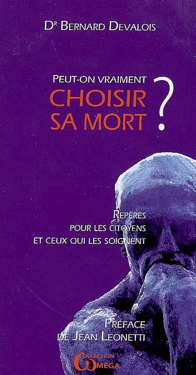 Peut-on vraiment choisir sa mort ? : repères pour les citoyens et ceux qui les soignent
