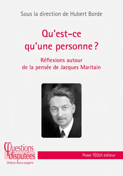 Qu'est-ce qu'une personne ? : réflexions autour de la pensée de Jacques Maritain