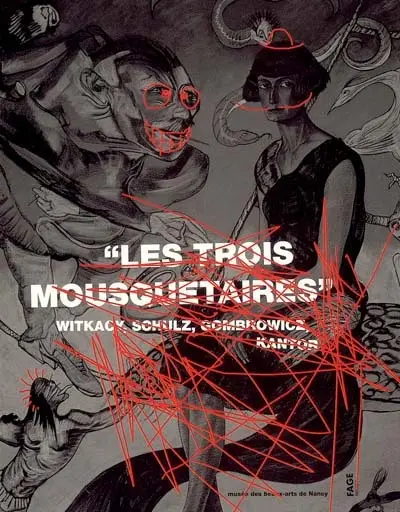 Les trois mousquetaires, Witkacy, Schulz, Gombrowicz et Kantor : exposition, Nancy, Musée des beaux-arts, 10 sept.-20 nov. 2004