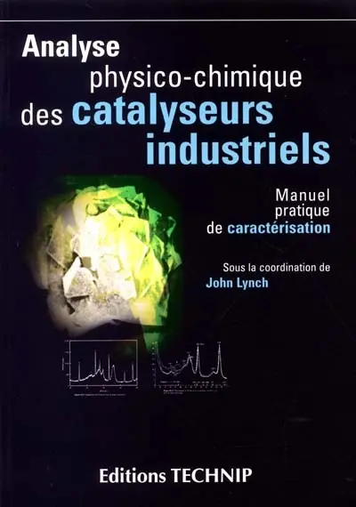 Analyse physico-chimique des catalyseurs industriels : manuel pratique de caractérisation