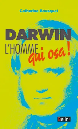 Darwin, l'homme qui osa !