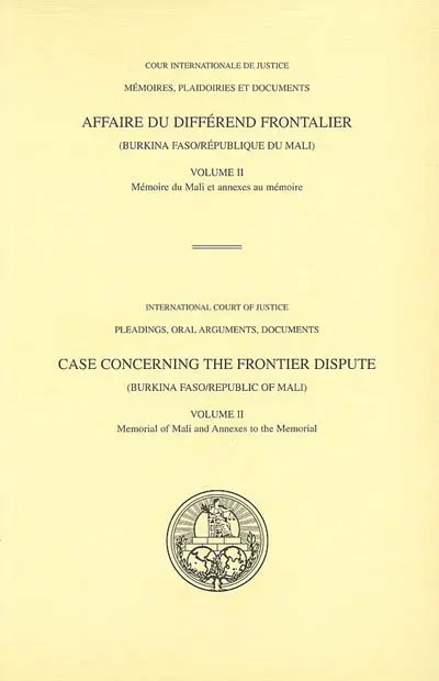 Affaire du différend frontalier Burkina Faso-République du Mali. Vol. 2. Mémoire du Mali et annexes au mémoire. Memorial of Mali and annexes to the memorial. Case concerning the frontier dispute Burkina Faso-Républic of Mali. Vol. 2. Mémoire du Mali et annexes au mémoire. Memorial of Mali and annexes to the memorial