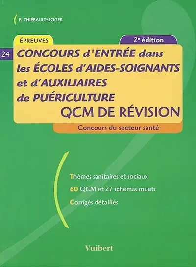Concours d'entrée dans les écoles d'aides-soignants et d'auxiliaires de puériculture : QCM de révision : thèmes sanitaires et sociaux, 60 QCM et 27 schémas muets, corrigés détaillés