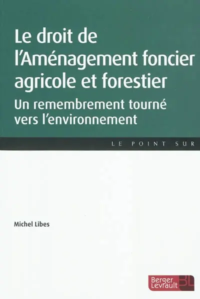 Le droit de l'aménagement foncier, agricole et forestier : un remembrement tourné vers l'environnement