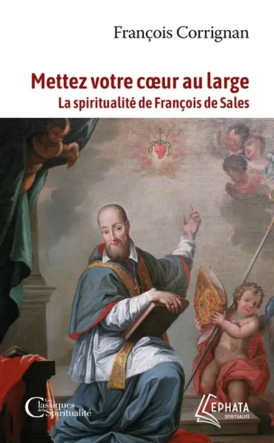 Mettez votre coeur au large : la spiritualité de François de Sales