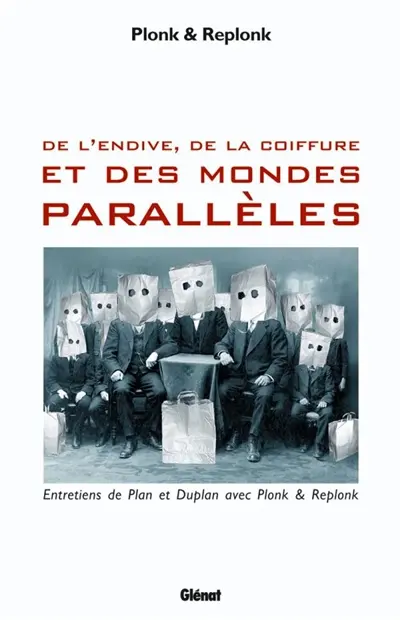De l'endive, de la coiffure et des mondes parallèles : entretiens de Plan et Duplan avec Plonk & Replonk