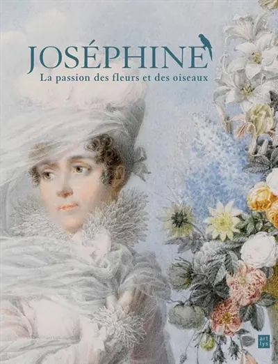 Joséphine, la passion des fleurs et des oiseaux : exposition au château de Malmaison du 2 avril au 29 juin 2014