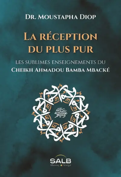 La réception du plus pur : les sublimes enseignements du cheikh Ahmadou Bamba Mbacké