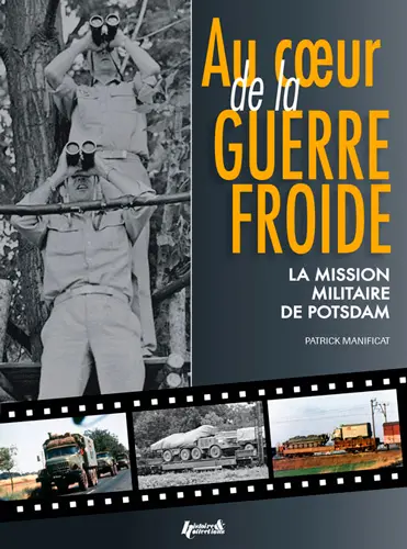Au coeur de la guerre froide : la mission militaire de Potsdam : 1947-1989