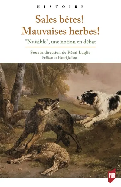 Sales bêtes ! Mauvaises herbes ! : nuisible, une notion en débat