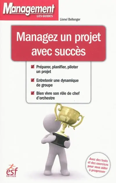 Managez un projet avec succès : avec des tests et des exercices pour vous aider à progresser