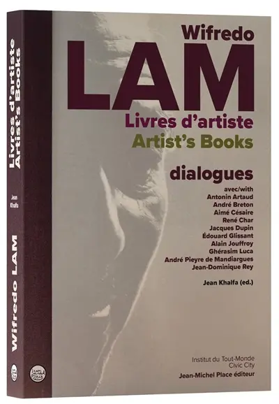 Wifredo Lam : livres d'artiste : dialogues avec Antonin Artaud, André Breton, Aimé Césaire, René Char, Jacques Dupin, Edouard Glissant, Alain Jouffroy, Ghérasim Luca, André Pieyre de Mandiargues, Jean-Dominique Rey. Wifredo Lam : artist's books : dialogues with Antonin Artaud, André Breton, Aimé Césaire, René Char, Jacques Dupin, Edouard Glissant, Alain Jouffroy, Ghérasim Luca, André Pieyre de Mandiargues, Jean-Dominique Rey
