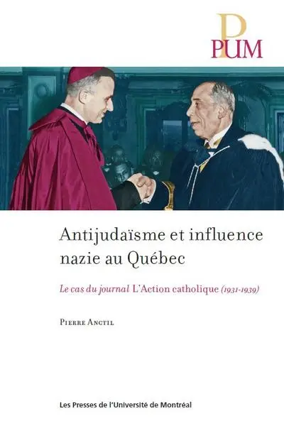 Antijudaïsme et influence nazie au Québec : Le cas du journal L'Action catholique (1931-1939)