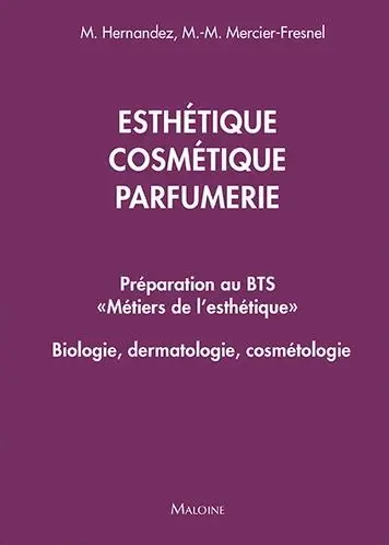 Esthétique, cosmétique, parfumerie : préparation au BTS métiers de l'esthétique : biologie, dermatologie, cosmétologie