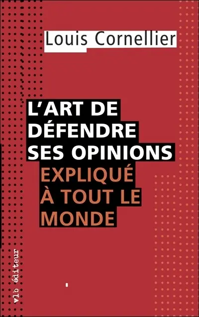 L'art de défendre ses opinions expliqué à tout le monde