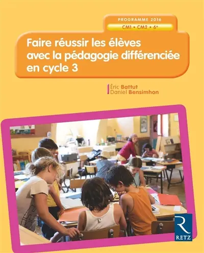 Faire réussir les élèves avec la pédagogie différenciée en cycle 3 : CM1, CM2, 6e : programme 2016