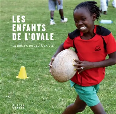 Les enfants de l'ovale : le rugby, du jeu à la vie