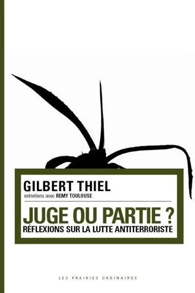Juge ou partie ? : réflexions sur la lutte antiterroriste : entretiens avec Rémy Toulouse