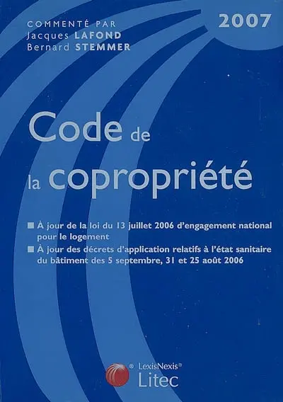 Code de la copropriété : à jour de la loi du 13 juillet 2006 d'engagement national pour le logement, à jour des décrets d'application relatifs à l'état sanitaire du bâtiment des 5 septembre, 31 et 25 août 2006