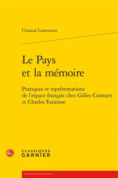 Le pays et la mémoire : pratiques et représentations de l'espace français chez Gilles Corrozet et Charles Estienne
