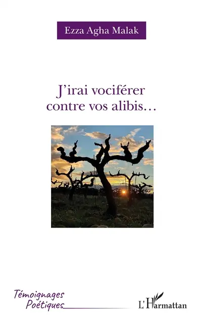 J'irai vociférer contre vos alibis...