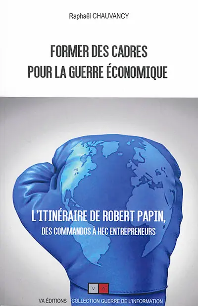 Former des cadres pour la guerre économique : l'itinéraire de Robert Papin, des commandos à HEC entrepreneurs