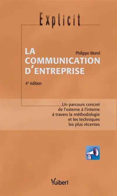 La communication d'entreprise : un parcours concret de l'externe à l'interne à travers la méthodologie et les techniques les plus récentes