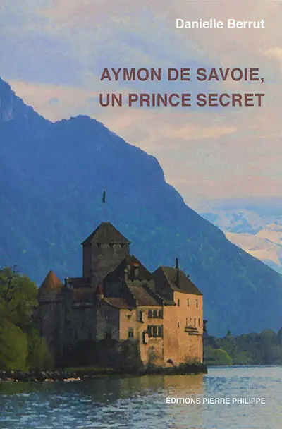 Aymon de Savoie, un prince secret