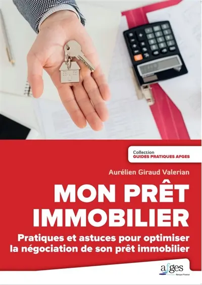 Mon prêt immobilier : pratiques et astuces pour optimiser la négociation de son prêt immobilier : le livre que vous devez lire pour préparer et réussir votre prêt immobilier !