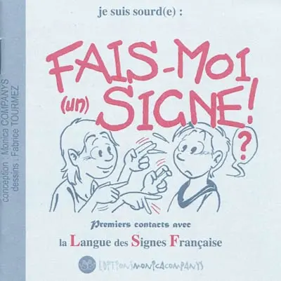 Je suis sourd(e) : fais-moi (un) signe ! : premiers contacts avec la langue des signes française