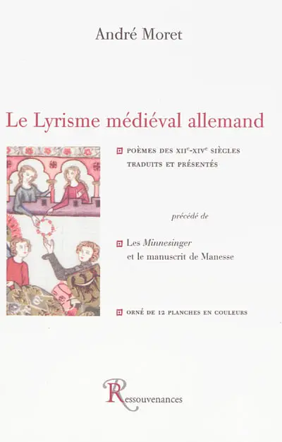 Le lyrisme médiéval allemand : poèmes des XIIe-XIVe siècles. Les Minnesinger et le manuscrit de Manesse