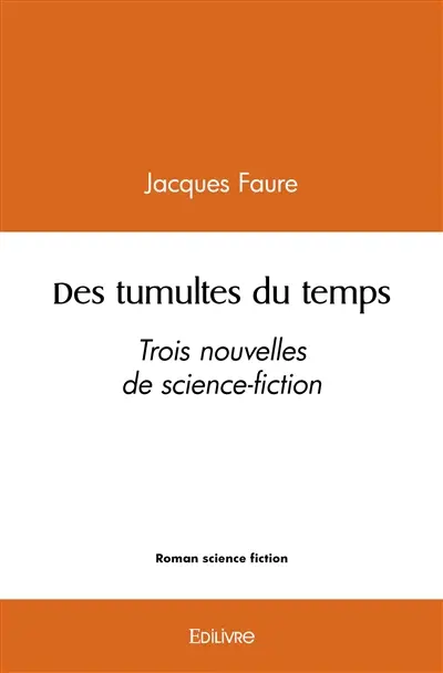 Des tumultes du temps : Trois nouvelles de science-fiction