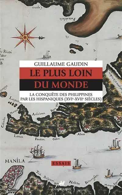 Le plus loin du monde : la conquête des Philippines par les Hispaniques (XVIe-XVIIe siècles)