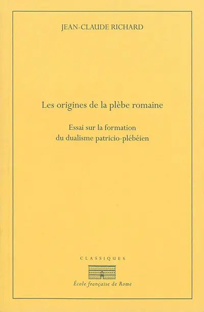 Les origines de la plèbe romaine : essai sur la formation du dualisme patricio-plébéien