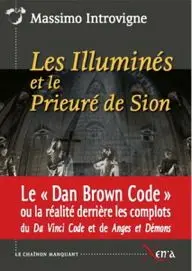 Les illuminés et le prieuré de Sion : la réalité derrière les complots du Da Vinci code et de Anges et démons de Dan Brown : essai