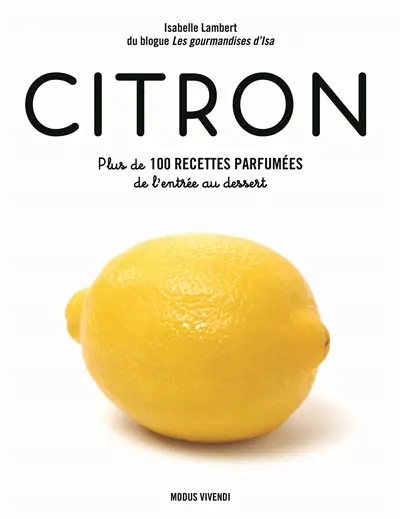 Citron : Plus de 100 recettes parfumées de l’entrée au dessert