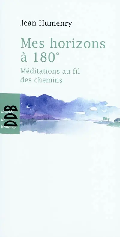 Mes horizons à 180° : méditations au fil des chemins
