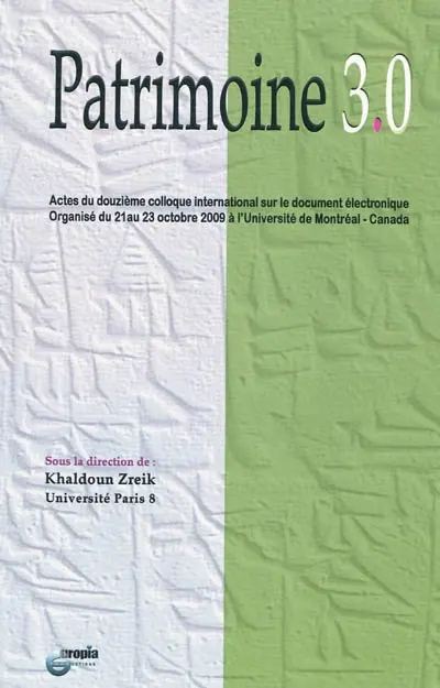 Patrimoine 3.0 : actes du douzième colloque international sur le document électronique : 21-23 octobre 2009, Université de Montréal, Canada