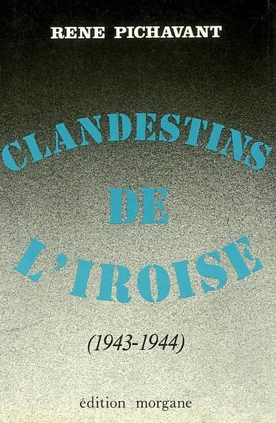 Clandestins de l'Iroise. Vol. 3. 1943-1944 : récits d'histoire