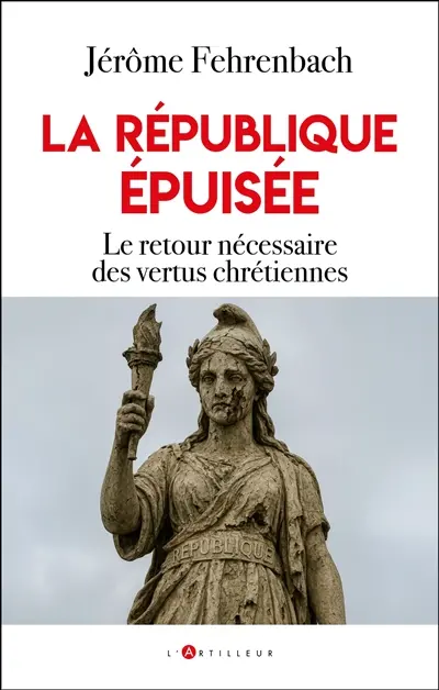 La république épuisée : le retour nécessaire aux vertus chrétiennes