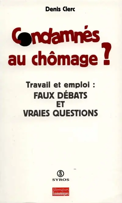 Condamnés au chômage ? : travail et emploi en questions