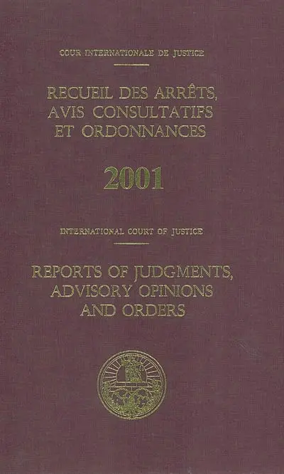 Recueil des arrêts, avis consultatifs et ordonnances, 2001. Reports of judgments, advisory opinions and orders, 2001
