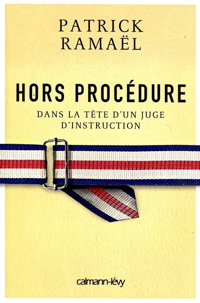 Hors procédure : dans la tête d'un juge d'instruction