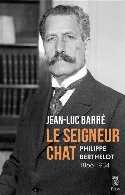 Le seigneur chat : Philippe Berthelot, 1866-1934