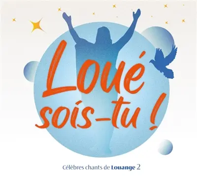 Loué sois-tu ! : Vol. 2 : Célèbres chants de Louange
