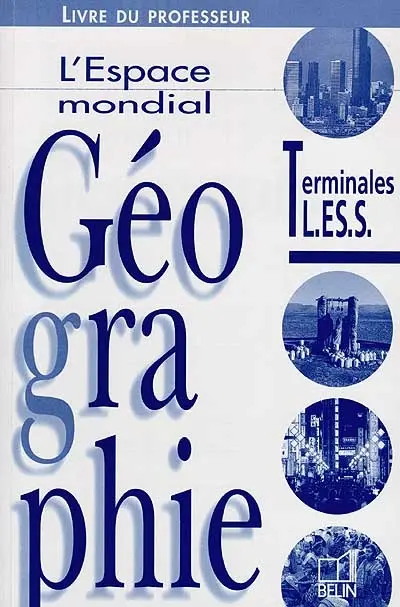 Géographie, terminale L, ES, S : l'espace mondial : livre du professeur