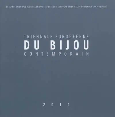 Triennale européenne du bijou contemporain : 2011. Europese triënnale voor hedendaagse sieraden : 2011. European triennial for contemporary jewellery : 2011